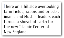 There in a hillside overlooking farm fields, rabbis and priests, imamas and Muslim leaders each overturned a shovel of earth for the new Islamic Center of New England.