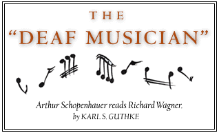'The Deaf Musician' Arthur Schopenhauer reads Richard Wagner. by Karl S. Guthke.