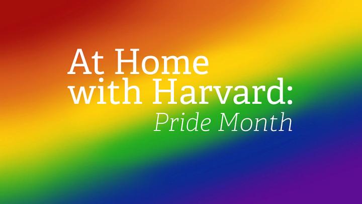 At Home with Harvard: Pride Month